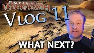 VLOG 11 - What's next for Empires of the Undergrowth