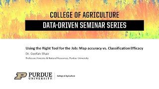 Using the Right Tool for the Job: Map Accuracy vs Classification Efficacy (Data Driven Ag Seminar)