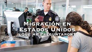 Migración en Estados Unidos  ¿Qué preguntas me hicieron? • Alhelí