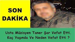 Usta Müzisyen Taner Şar Vefat Etti. Kaç Yaşında Ve Neden Vefat Etti ?