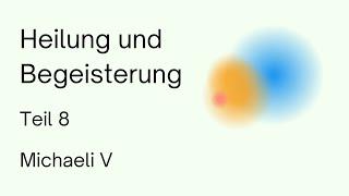 Heilung und Begeisterung (Teil 8) Michaeli V | Anthroposophie | Rudolf Steiner | Spiritualität