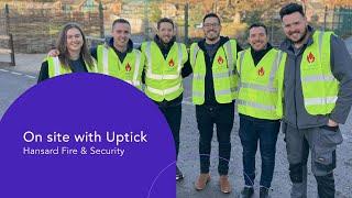 On site with Uptick - Hansard Fire and Security