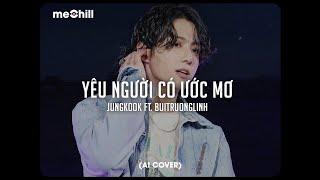 Yêu Người Có Ước Mơ - JungKook ft buitruonglinh [AI Cover]