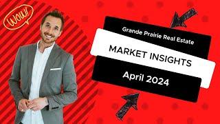 Matt Yesmaniski April 2024 Grande Prairie Real Estate Insights