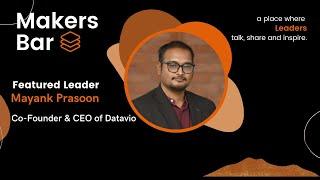 Makers Bar Interview with Mayank Prasoon, Co-Founder & CEO of Datavio