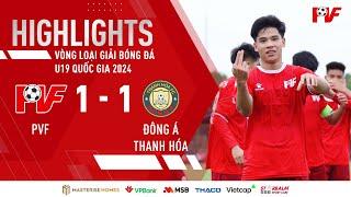 Highlights: U19 PVF vs U19 ĐÔNG Á THANH HÓA  | Vòng loại Giải bóng đá U19 Quốc gia 2024 | Bảng B