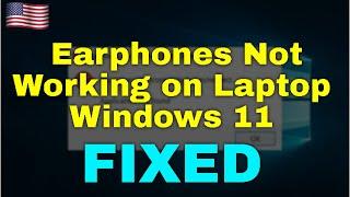 How to Fix Earphones Not Working on Laptop Windows 11