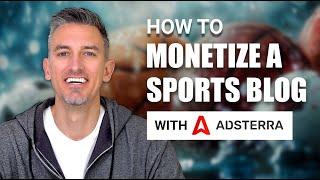 How to Monetize a Sports Blog With Adsterra: Tips on Monetizing Sports Traffic