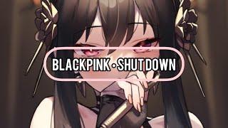 브랙핑크 (BLACKPINK) ‘Shut down’ | Nightcore | (English Lyrics)