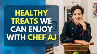 Healthy Treats We Can Enjoy With Chef AJ