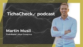 TichaCheck  #17 Martin Musil - Král hliníku a spolumajitel společnosti ALUX