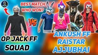 RAISTAR,ANKUSH FF,AJJUBHAI,LAKA GAMER VS JACK FF SQUAD || BEST MATCH EVER IN HISTORY || WHO WON??