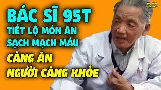 Bác Sĩ 95 Tuổi Tiết Lộ Món Ăn Giúp LÀM SẠCH MẠCH MÁU, Càng Ăn Người Càng Khỏe Sống Thọ Vô Cùng