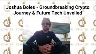 Joshua Boles - Groundbreaking Crypto Journey & Future Tech Unveiled