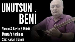 UNUTSUN BENİ - Yorum & Beste & Müzik: Mustafa Korkmaz - Söz: Hasan Ukdem