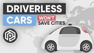 Self-Driving Cars Won’t Save Cities - Here’s What Will