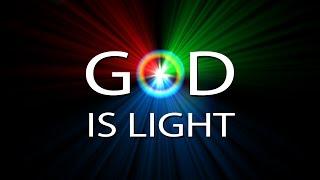 The Real God is Revealed by Light - For God is Light