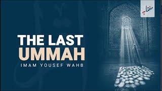 The Last Ummah - Imam Yousef Wahb