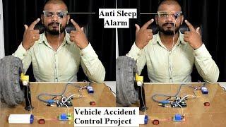 Vehicle Accident Control Project, Anti Sleep Alarm For Drivers, Eye Blink Sensor Based Project