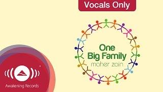 Maher Zain - One Big Family | Vocals Only (Lyrics)