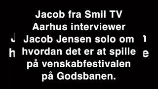 Jacob fra Smil TV Aarhus interviewer Jacob Jensen solo om at spille til venskabfestivalen Godsbanen