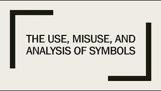 The Use, Misuse, and Analysis of Symbols