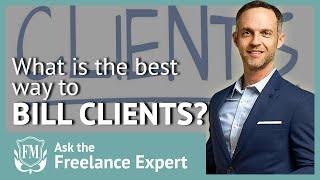 What is the Best Way to Bill Clients? | Freelancer Masterclass