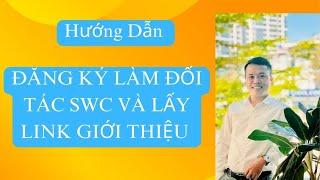 Hướng dẫn Đăng ký làm đối tác SWC và Lấy LINK giới thiệu