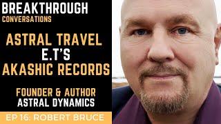 Ep 16 Robert Bruce: Astral travel - ET's - Akashic records