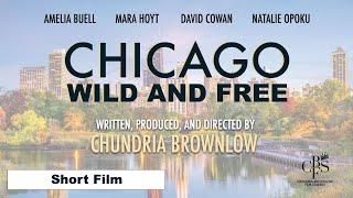 Chicago Wild and Free | Short Film - Starring Amelia Buell, Mara Hoyt, David Cowan, & Natalie Opoku