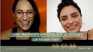 ¿Cómo mantenerte auténitc@ ante la sociedad? con Kalinda Kano | T1. Cap #12 La Magia del Caos