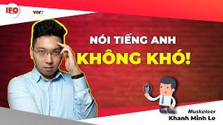 IFO English | Nói tiếng Anh KHÔNG KHÓ, phương pháp là gì? | Musketeer Khánh Minh Lê