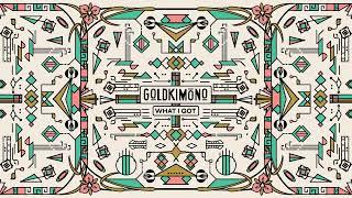 Goldkimono - What I Got