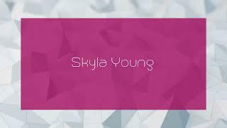 Skyla Young - appearance