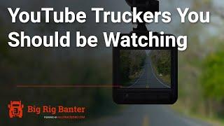 YouTube Truckers You Should be Watching