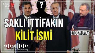 Saklı ittifakın kilit ismi | Erdem Atay | Sesli Köşe