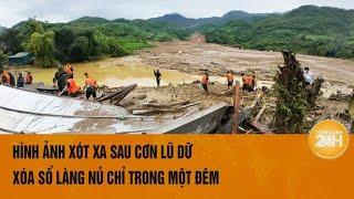 Hình ảnh xót xa sau cơn lũ dữ xóa sổ làng Nủ chỉ trong một đêm