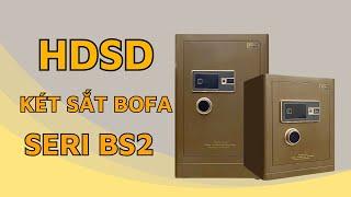 Hướng dẫn sử dụng két sắt Bofa BF-V-45BS2, 60BS2, 70BS2, 80BS2, 100BS2, 120BS2... chi tiết