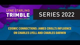 Dr. James Fleming - Cosmic Connections: James Croll’s Influence on Charles Lyell and Charles Darwin