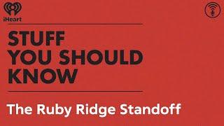 The Ruby Ridge Standoff | STUFF YOU SHOULD KNOW