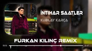 Kubilay Karça - İntihar Saatler ( Furkan Kılınç Remix )