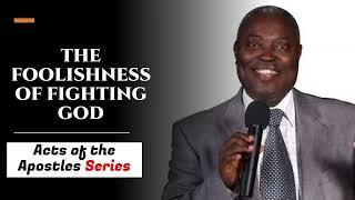 The Foolishness of Fighting God (ACTS SERIES) - Pst Kumuyi Classics