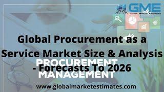 Global Procurement as a Service Market Size & Analysis - Forecasts To 2026