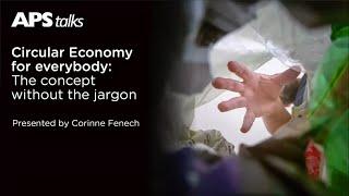 APS talk - Circular Economy for everybody: The concept without the jargon