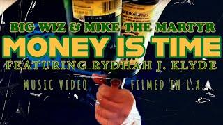 Mike The Martyr & Big Wiz Ft. Rydah J. Klyde - “Money Is Time” (Music Video) (2024)