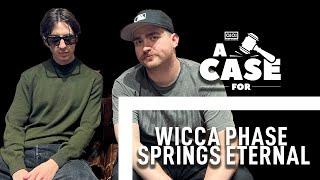 A Case For: Wicca Phase Springs Eternal