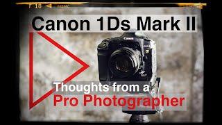 Canon EOS 1Ds mark II in 2022 and beyond?  Thoughts and review from a professional photographer