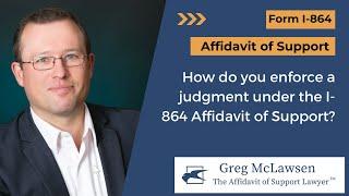 How do you enforce a judgment under the I-864 Affidavit of Support?