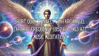 Short Quick Connect To Archangel Zaphkiel Frequency (852 Hz + 963 Hz) Music Meditation