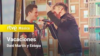 Dani Martín y Estopa – “Vacaciones” | 25 años dando Estopa